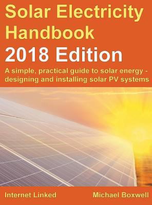 Solar Electricity Handbook - 2018 Edition: A Si... 1907670696 Book Cover