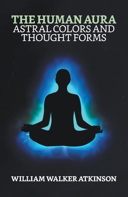The Human Aura: Astral Colors and Thought Forms 9355840004 Book Cover