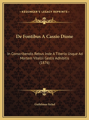 De Fontibus A Cassio Dione: In Conscribendis Re... [Latin] 1169632092 Book Cover