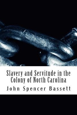 Slavery and Servitude in the Colony of North Ca... 1482602636 Book Cover