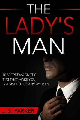 Dating Advice For Men - The Lady's Man: 10 Secr... 9814950297 Book Cover