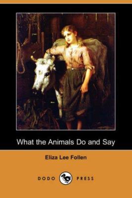 What the Animals Do and Say (Dodo Press) 1406578819 Book Cover