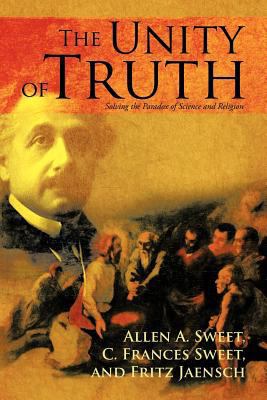 The Unity of Truth: Solving the Paradox of Scie... 1475930607 Book Cover