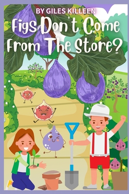 Figs Don't Come From The Store? B0BCCX4NCP Book Cover