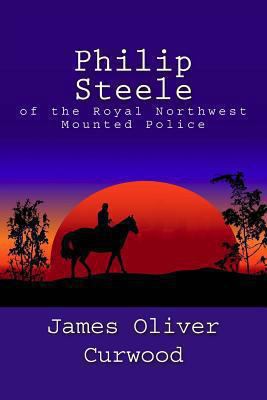 Philip Steele of the Royal Northwest Mounted Po... 1481911899 Book Cover