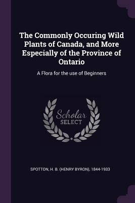 The Commonly Occuring Wild Plants of Canada, an... 1378898273 Book Cover