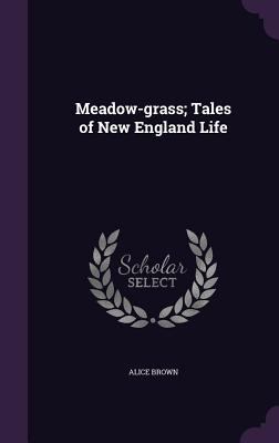 Meadow-Grass; Tales of New England Life 1356078443 Book Cover