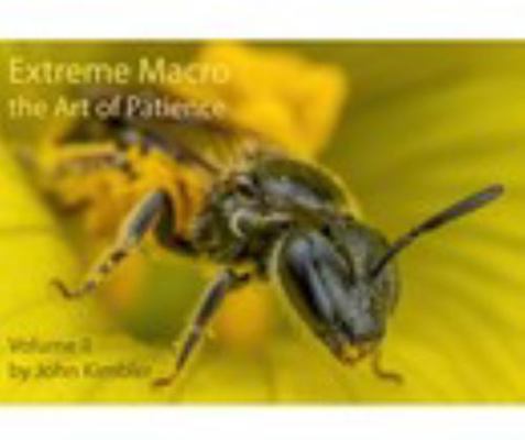 Extreme Macro the Art of Patience Volume II