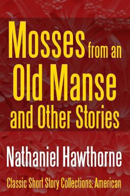 Mosses from an Old Manse and Other Stories 1387088874 Book Cover
