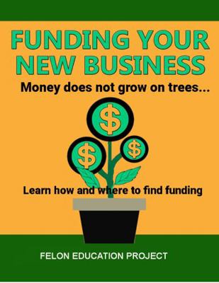 Paperback Funding Your New Business : Learn Sources to Tap to Help Fund Your New Business Book