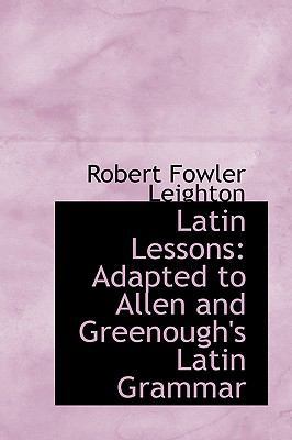 Latin Lessons: Adapted to Allen and Greenough's... 1103879820 Book Cover
