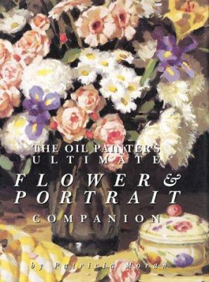 The Oil Painter's Ultimate Flower & Portrait Co... 1929834039 Book Cover