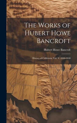The Works of Hubert Howe Bancroft: History of C... 1020951559 Book Cover