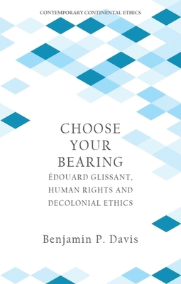 Choose Your Bearing: Édouard Glissant, Human Ri... 1399522434 Book Cover