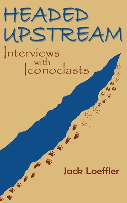 Headed Upstream: Interviews with Iconoclasts 1632936496 Book Cover
