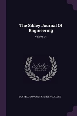 The Sibley Journal Of Engineering; Volume 24 1378498801 Book Cover