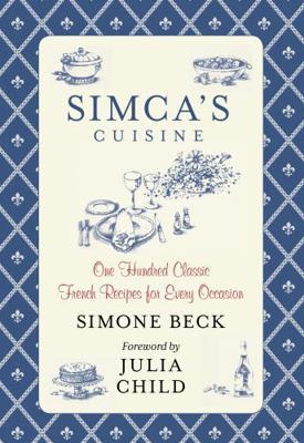Simca's Cuisine: One Hundred Classic French Rec... 0762792981 Book Cover