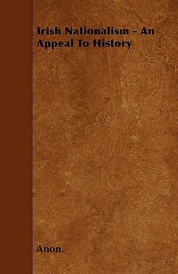 Irish Nationalism - An Appeal To History 1445593939 Book Cover