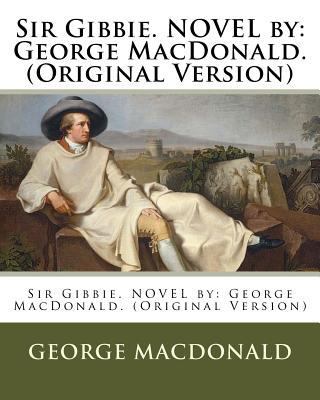Sir Gibbie. NOVEL by: George MacDonald. (Origin... 1537092308 Book Cover