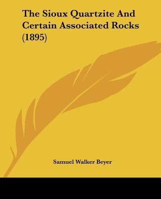 The Sioux Quartzite And Certain Associated Rock... 112092832X Book Cover