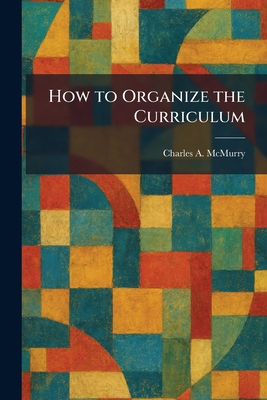 How to Organize the Curriculum 1025727193 Book Cover
