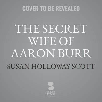 The Secret Wife of Aaron Burr Lib/E 1982517999 Book Cover