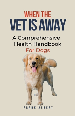 When The Vet Is Away: A Comprehensive Health Ha... B0CHY7PM5P Book Cover