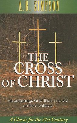 The Cross of Christ: His Sufferings and Their I... 160066055X Book Cover