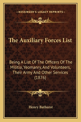 The Auxiliary Forces List: Being A List Of The ... 1164838652 Book Cover