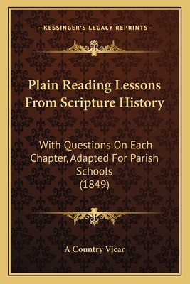 Plain Reading Lessons From Scripture History: W... 1165522535 Book Cover