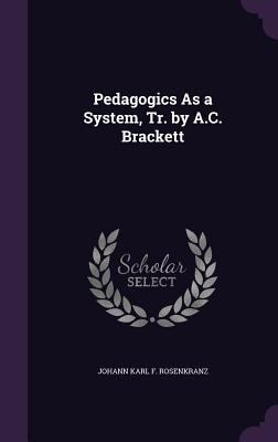 Pedagogics as a System, Tr. by A.C. Brackett 1340784580 Book Cover