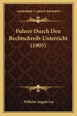Fuhrer Durch Den Rechtschreib-Unterricht (1905) [German] 1167575849 Book Cover