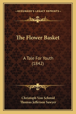 The Flower Basket: A Tale For Youth (1842) 116719666X Book Cover
