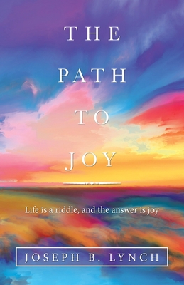 The Path to Joy: Life Is a Riddle, and the Answ... 1664227059 Book Cover