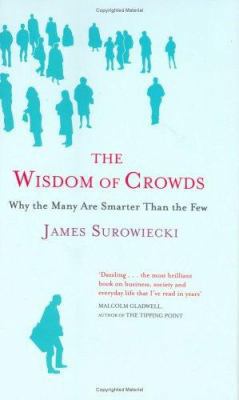 The Wisdom of Crowds : Why the Many Are Smarter... 0316861731 Book Cover