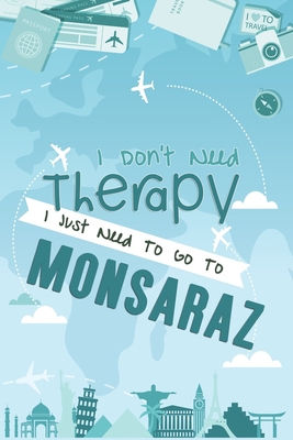 I Don't Need Therapy I Just Need To Go To Monsaraz: Monsaraz Travel Notebook / Vacation Journal / Diary / LogBook / Hand Lettering Funny Gift Idea For ... Tourists - 6x9 inches 120 Blank Lined Pages