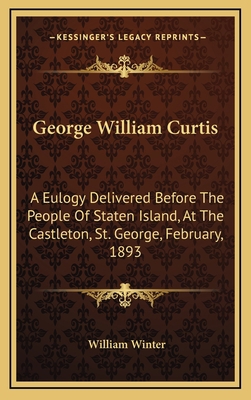 George William Curtis: A Eulogy Delivered Befor... 1163728993 Book Cover