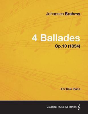 4 Ballades - For Solo Piano Op.10 (1854) 1447475577 Book Cover