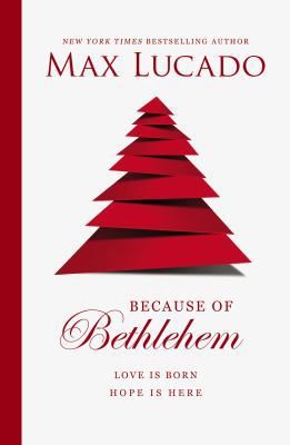 Because of Bethlehem: Love Is Born, Hope Is Here 0849947596 Book Cover