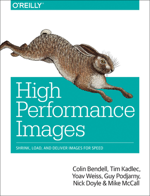 High Performance Images: Shrink, Load, and Deli... 1491925809 Book Cover