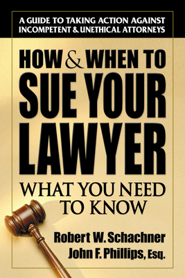 How & When to Sue Your Lawyer: What You Need to... 0757000436 Book Cover