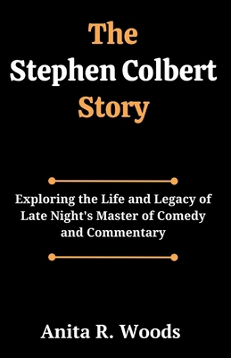 The Stephen Colbert Story: Exploring the Life a... B0CZXZH93V Book Cover