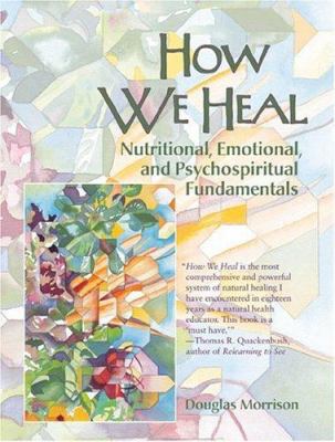 How We Heal: Nutritional, Emotional, and Psycho... 155643362X Book Cover