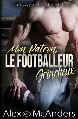 Mon Patron, Le Footballeur Grincheux: Une Roman... [French] B0BSJD9YHS Book Cover