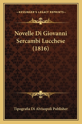 Novelle Di Giovanni Sercambi Lucchese (1816) [Italian] 1167491025 Book Cover