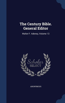 The Century Bible. General Editor: Walter F. Ad... 1340542226 Book Cover