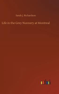 Life in the Grey Nunnery at Montreal 3732667936 Book Cover
