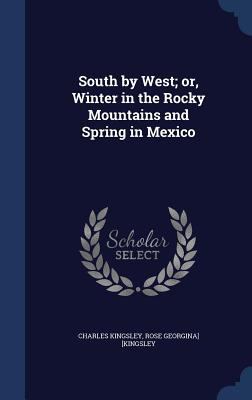 South by West; or, Winter in the Rocky Mountain... 134001226X Book Cover