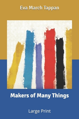 Makers of Many Things: Large Print B0851MGWQM Book Cover