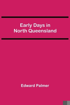 Early Days in North Queensland 9354547427 Book Cover